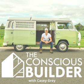 The Conscious Builder with Casey Grey